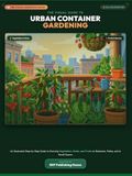 The Visual Guide to Urban Container Gardening