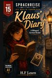 Klaus' Diary: Learn German the Fun Way with the Sprachreise Berlin Chronicles, Book 15: Discover Family Secrets, Master New Vocabulary: A Berlin Mystery (Bilingual German Reader A1)