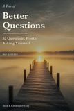 A Year of Better Questions: 52 Questions Worth Asking Yourself