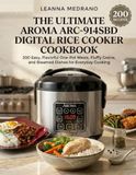 The Ultimate Aroma The Ultimate Aroma ARC-914SBD Digital Rice Cooker Cookbook