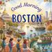 Good Morning Boston: An educational geography book for kids about Beantown
