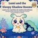 Lumi The Gentle Good Night- Lumi and the Sleepy Shadow Rooms