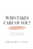 Who Takes Care of You?: On Caregiving, Identity, Boundaries, and Being Human