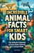Incredible Animal Facts for Smart Kids: The Ultimate Collection of Facts About Animals For Curious Minds: 1