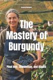 The Libri GmbH Wines of the World: France-The Mastery of Burgundy