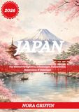 JAPAN REISEFÜHRER 2026: Top-Sehenswürdigkeiten, Geheimtipps, Kulinarisches, Reiserouten & Reisetipps
