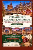 Straßburg, Colmar & Kaysersberg Weihnachts-Reiseführer 2026–2027