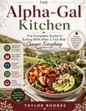 THE ALPHA-GAL KITCHEN: The Complete Guide to Eating Well After a Tick Bite Changes Everything