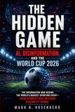 The Hidden Game: AI, Disinformation, and The World Cup 2026