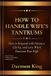 How Independently Published How to Handle Wife's Tantrums: How to Respond with Patience, Clarity, and Love When Emotions Run High