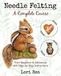 Needle Felting - A Complete Course: From Beginner to Advanced with Step-by-Step Instructions