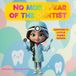 No more fear of the Dentist: A comforting story about dental fear, first dentist visit, injections, and being brave for kids