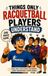 Things Racquetball: Things Only Racquetball Players Understand: A Funny Gift Book for Racquetball Players, Teammates, Coaches, and Court Addicts