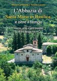 L'Abbazia di Santa Maria in Basilica e oltre il tempo: storia, arte e spiritualità di un luogo sacro