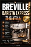 Breville Barista Express User Guide 2026-2027