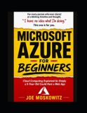 Microsoft Azure For Beginners: Cloud Computing Explained So Simply a 5-Year-Old Could Host a Web App: 2