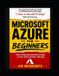 Microsoft Azure For Beginners: Cloud Computing Explained So Simply a 5-Year-Old Could Host a Web App: 2