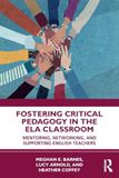 Fostering Critical Pedagogy in the ELA Classroom: Mentoring, Networking, and Supporting English Teachers