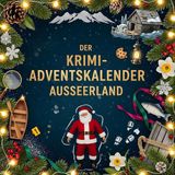 Der Ausseerland Der Krimi-Adventskalender: Mordsverdächtig in 24 Akten