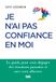 Je n'ai pas confiance en moi: Le guide pour vous dégager des émotions parasites et oser vous affirmer