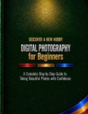 Digital Independently Published Digital Photography for Beginners: A Complete Step-by-Step Guide to Taking Beautiful Photos with Confidence: 6 Paperback