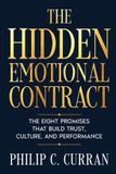 The Hidden Emotional Contract: The Eight Promises That Build Trust, Culture, and Performance