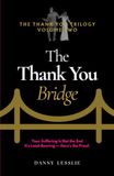 The Thank You Bridge: Your Suffering is Not the End, It's Load-Bearing--Here's the Proof
