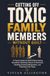 CUTTING OFF TOXIC FAMILY MEMBERS WITHOUT GUILT: A Practical Guide for Adult Children Setting Boundaries, Resisting Pressure to Reconnect, Handling Emotional Manipulation, and Protecting Their Peace
