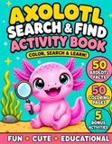 Axolotl Coloring Book: Color, Search & Find Activity Book with 50 Coloring Pages, 50 Fun Facts, Hidden Objects, Plus 5 Bonus Activities Including ... Find Differences, How to Draw & a Certificate