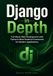 Django Django in Depth: Full-Stack Web Development with Python's Most Powerful Framework for Modern Applications