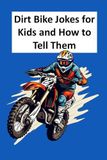 Dirt Bike Jokes for Kids and How to Tell Them: 23