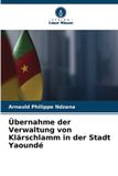 Übernahme Verlag Unser Wissen Übernahme der Verwaltung von Klärschlamm in der Stadt Yaoundé
