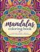 Mandalas Coloring Book: A Relaxing Journey Through Creativity, Mindfulness & Stress Relief
