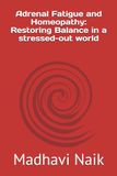Adrenal Fatigue and Homeopathy: Restoring Balance in a stressed-out world