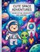 Cute Space Adventures: A Fun Coloring Book for Kids Ages 4-8 | Astronauts, Aliens, Rockets & Planets for Hours of Creative Play