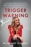Trigger Bridget Trammell Trigger Warning: A Faith-Based Playbook for Healing from Trauma, Control, and the Lies that Broke You Paperback