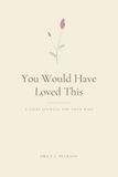 You Would Have Loved This: A Grief Journal for Your Wife