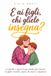 E ai Figli, Chi Glielo Insegna?: Le Parole e i Gesti di una Madre per Crescere un Figlio Maschio Capace di Amare e Rispettare