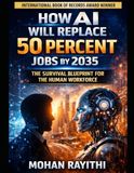 HOW AI WILL REPLACE 50 PERCENT JOBS BY 2035: THE SURVIVAL BLUEPRINT FOR THE HUMAN WORKFORCE
