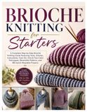 Brioche Knitting for Starters: A Complete Step-by-Step Brioche Knitting Guide Featuring Tools, Stitches, Instructions, Cast-On, One & Two-Color Techniques, Reversible Patterns, and12 Stylish Projects
