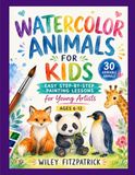 WATERCOLOR ANIMALS FOR KIDS: Easy Step-by-Step Painting Lessons for Young Artists 30 Adorable Animals, Ages 6-12