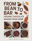 From Bean to Bar Organic Chocolate Making from Home