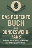 Das perfekte Buch für Bundeswehr-Fans: Geschichten, Wissenswertes, Inspirationen und mehr