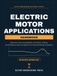 Electric Motor Applications Handbook: Selection, Drive Compatibility, Protection, Testing, and Efficiency Class Compliance for Plant and Design Engineers