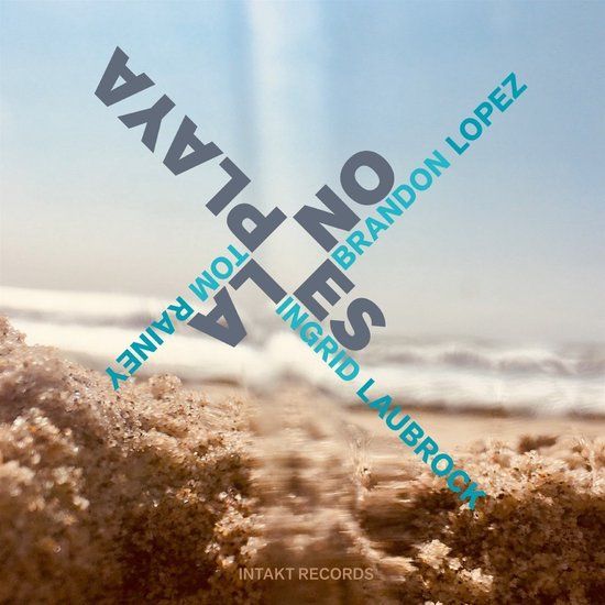 No Intakt Records Ingrid Laubrock, Brandon Lopez & Tom Raney - No Es La Playa (CD)
