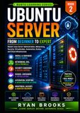 Ubuntu Server: From Beginner to Expert: Master Linux Server Administration, Networking, Security, Virtualization, Automation, Docker, and Cloud Infrastructure