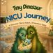 Tiny Dinosaur NICU Journey: A Dinosaur Story About a Premature Baby