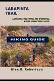 LARAPINTA Epic Hikes of the World: Larapinta Trail Hiking Guide - Paperback