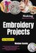 Making Embroidery Projects For Beginners: Master Decorative Needlework Through Simple Designs, Creative Fabric Embellishment, Essential Techniques, And Thoughtful Finishing Tips