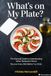 What's on My Plate?: The Essential Guide to Understanding Italian Restaurant Menus Discover Every Dish Before You Order